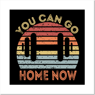 You Can Go Home Now Posters and Art
